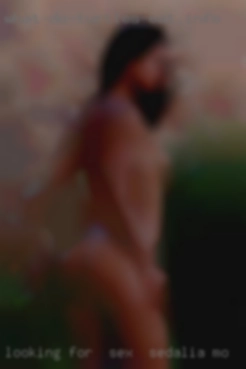 Looking for  sex in Sedalia, MO a chance encounter.