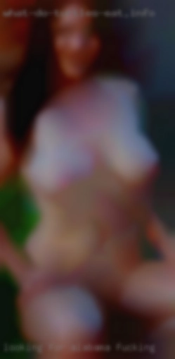 Looking in Alabama fucking for male or male/female couple.
